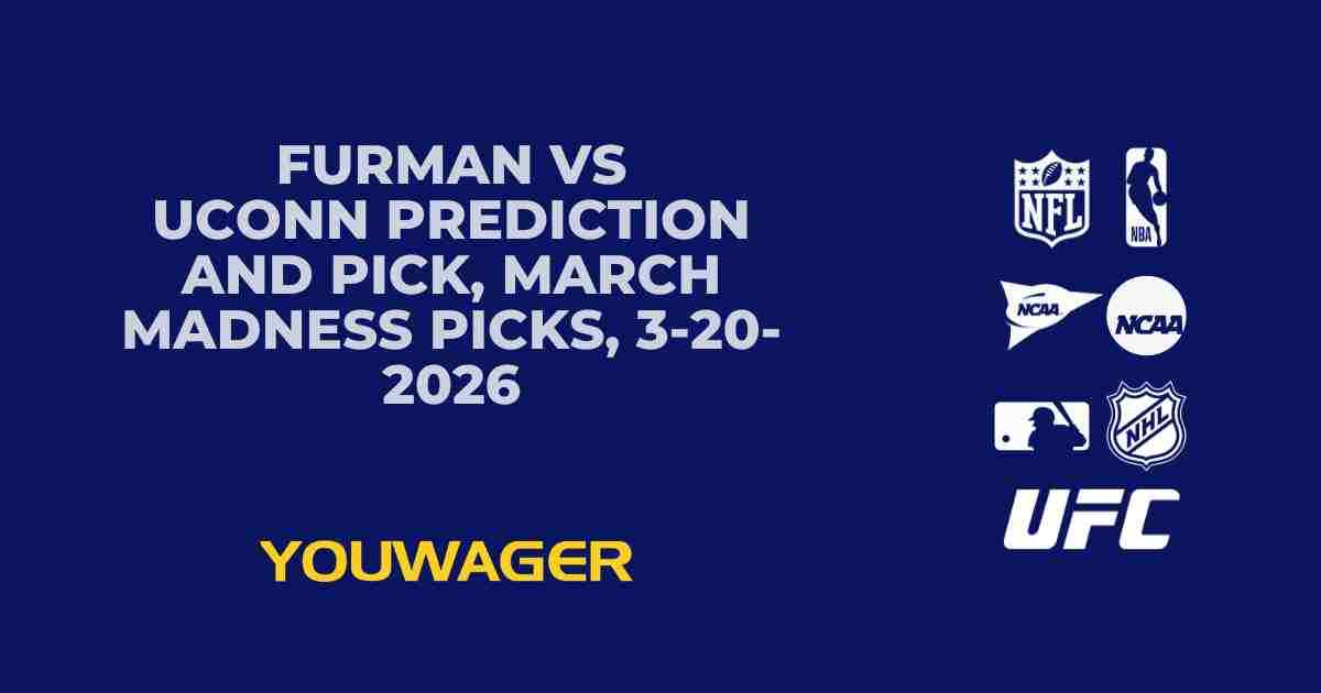 Furman vs UConn Prediction and Pick, March Madness Picks, 3-20-2026