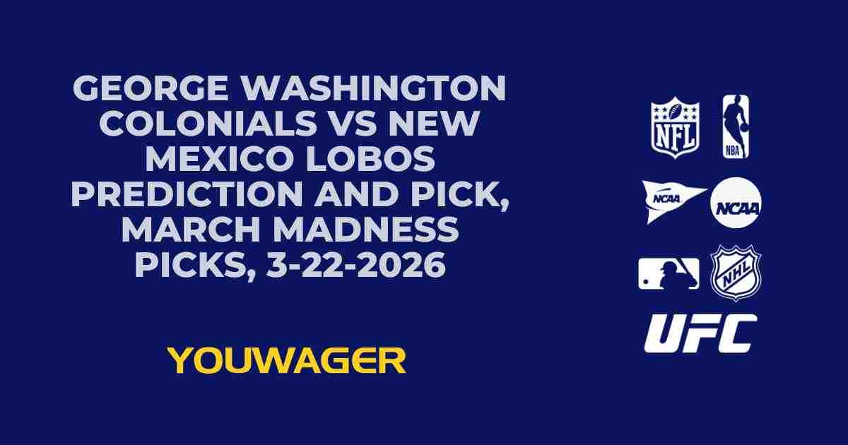 George Washington Colonials vs New Mexico Lobos Prediction and Pick, March Madness Picks, 3-22-2026