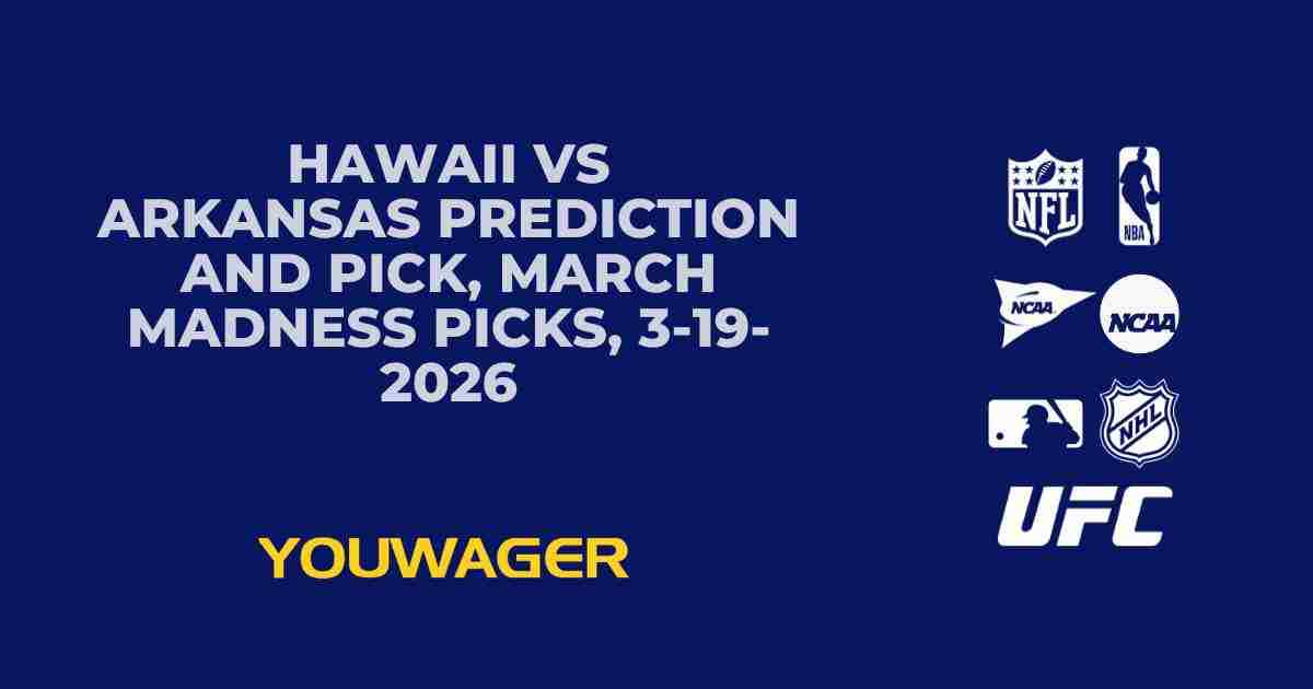 Hawaii vs Arkansas Prediction and Pick, March Madness Picks, 3-19-2026