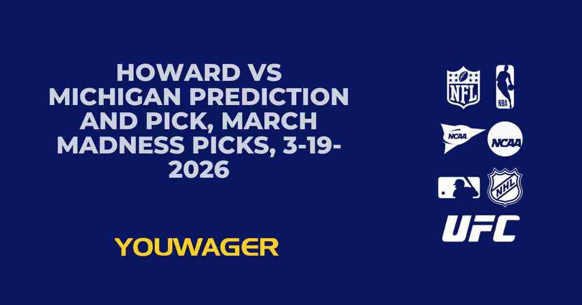 Howard vs Michigan Prediction and Pick, March Madness Picks, 3-19-2026