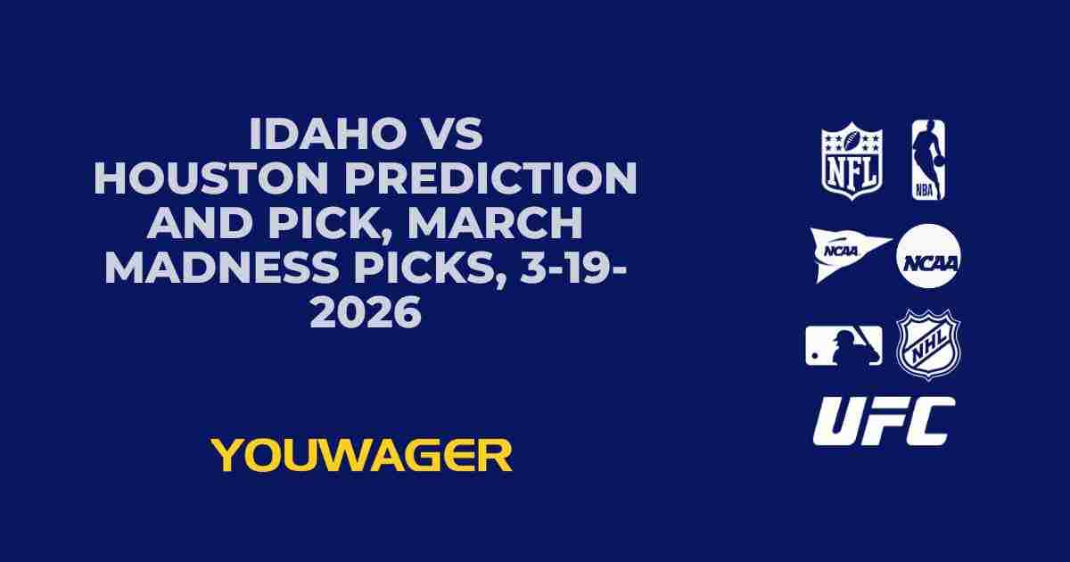 Idaho vs Houston Prediction and Pick, March Madness Picks, 3-19-2026