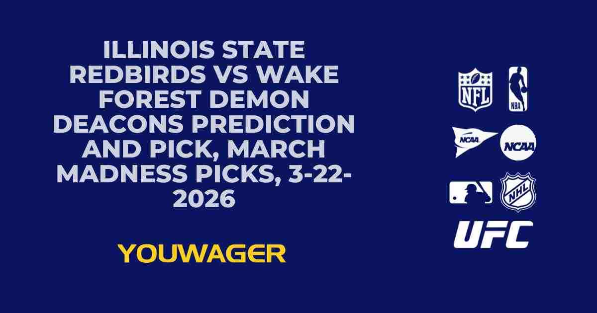 Illinois State Redbirds vs Wake Forest Demon Deacons Prediction and Pick, March Madness Picks, 3-22-2026
