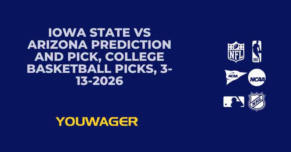 Iowa State vs Arizona Prediction and Pick, College Basketball Picks, 3-13-2026