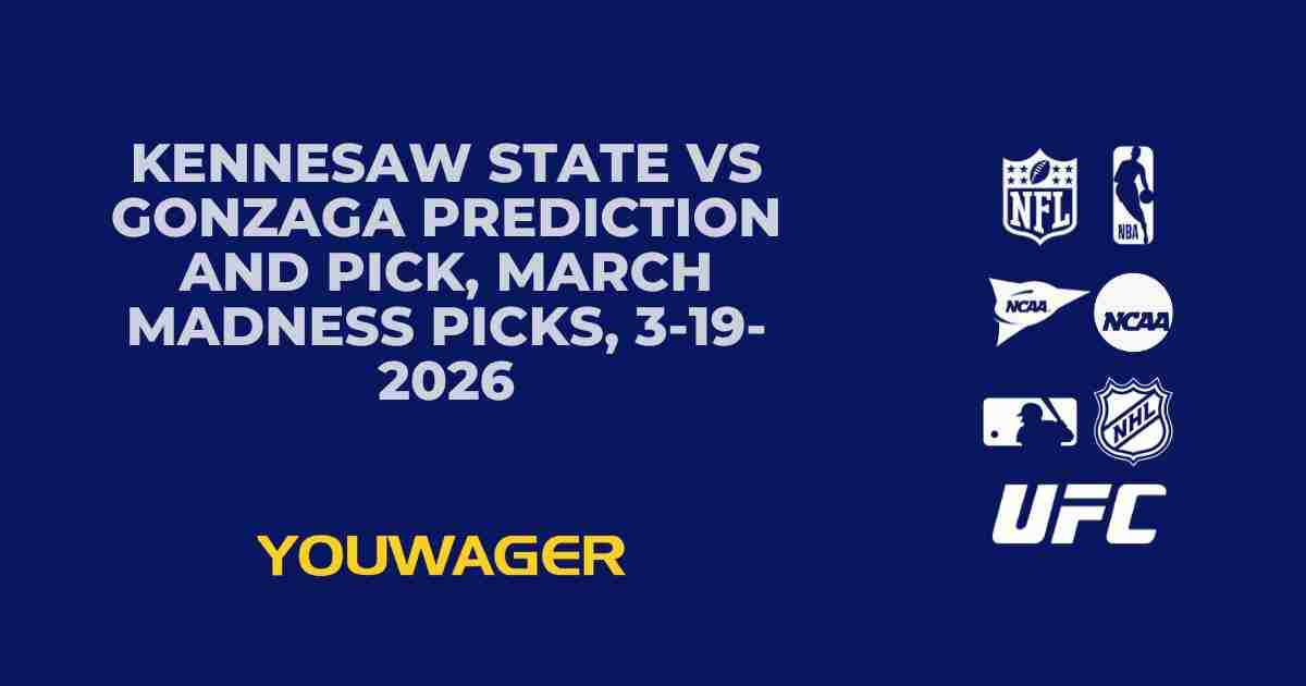 Kennesaw State vs Gonzaga Prediction and Pick, March Madness Picks, 3-19-2026