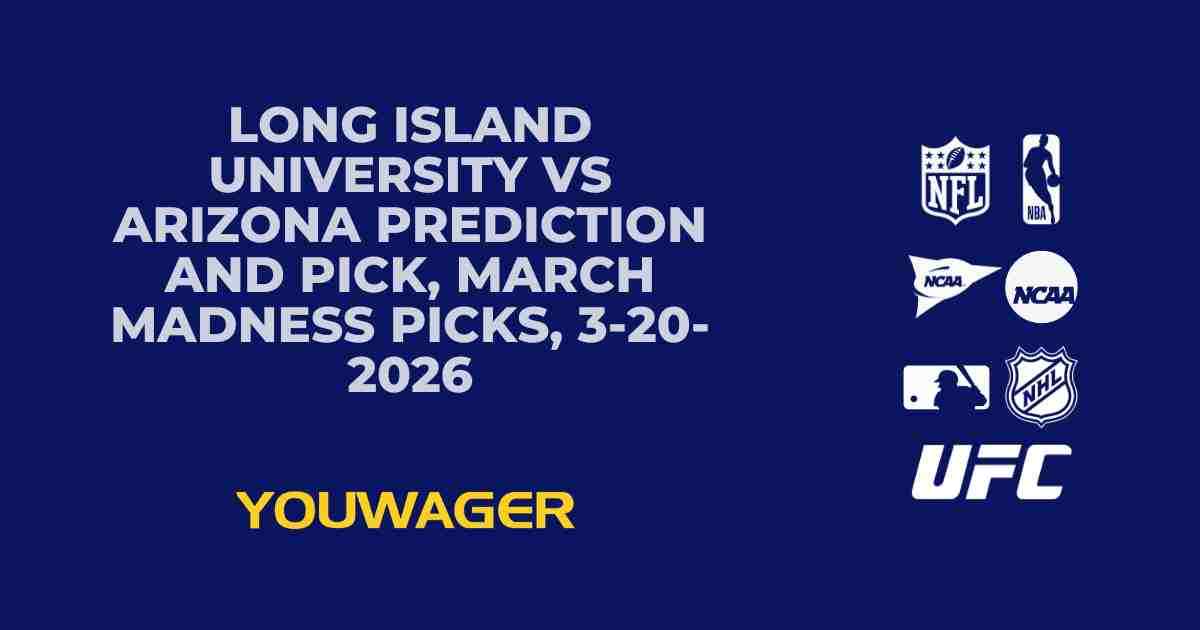 Long Island University vs Arizona Prediction and Pick, March Madness Picks, 3-20-2026