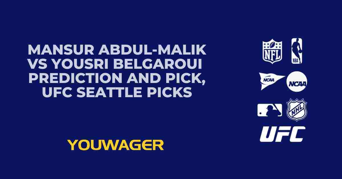 Mansur Abdul-Malik vs Yousri Belgaroui Prediction and Pick, UFC Seattle Picks