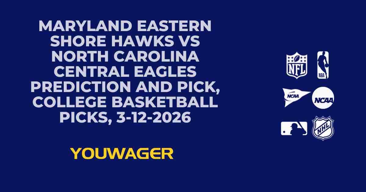 Maryland Eastern Shore Hawks vs North Carolina Central Eagles Prediction and Pick, College Basketball Picks, 3-12-2026