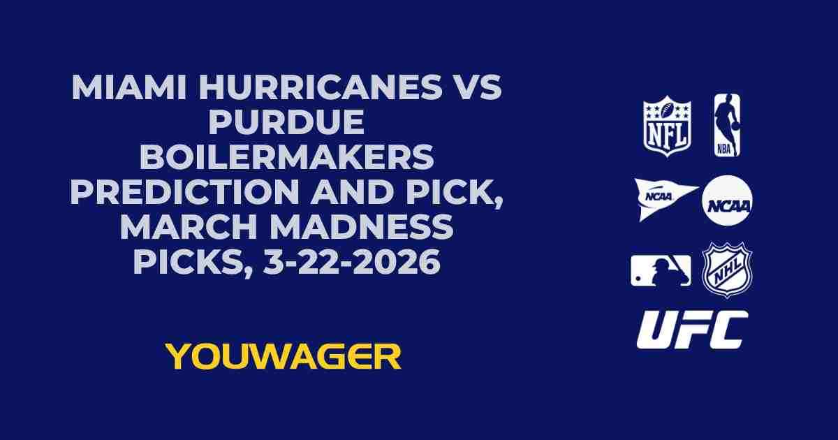 Miami Hurricanes vs Purdue Boilermakers Prediction and Pick, March Madness Picks, 3-22-2026
