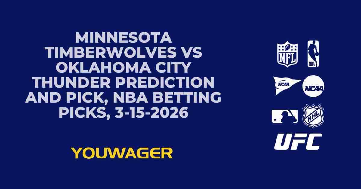 Minnesota Timberwolves vs Oklahoma City Thunder Prediction and Pick, NBA Betting Picks, 3-15-2026