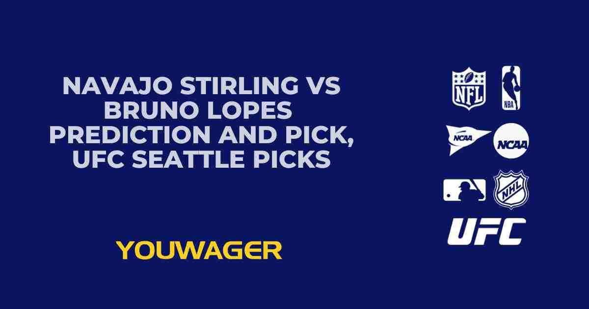 Navajo Stirling vs Bruno Lopes Prediction and Pick, UFC Seattle Picks