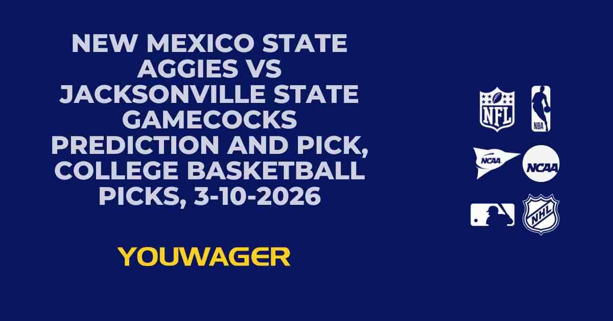 New Mexico State Aggies vs Jacksonville State Gamecocks Prediction and Pick, College Basketball Picks, 3-10-2026