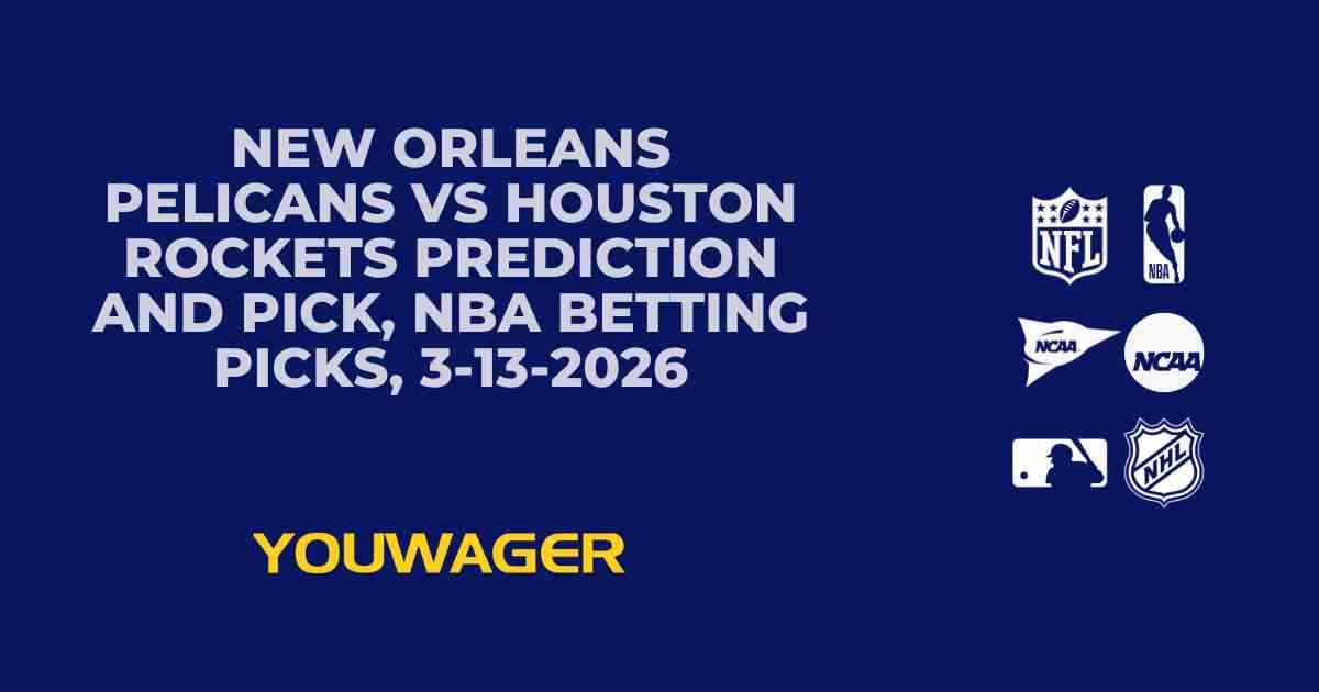 New Orleans Pelicans vs Houston Rockets Prediction and Pick, NBA Betting Picks, 3-13-2026