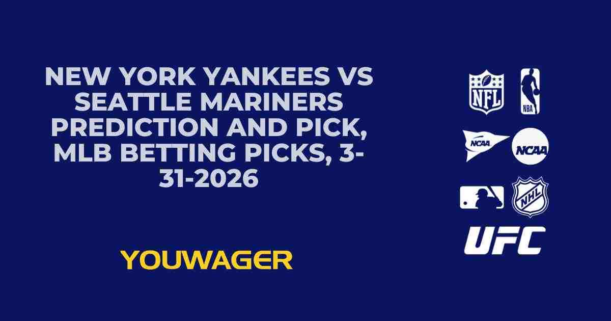 New York Yankees vs Seattle Mariners Prediction and Pick, MLB Betting Picks, 3-31-2026