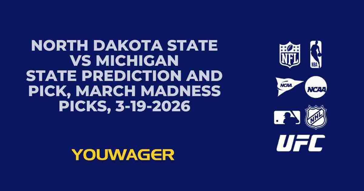 North Dakota State vs Michigan State Prediction and Pick, March Madness Picks, 3-19-2026