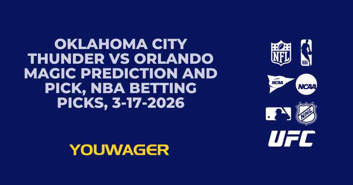 Oklahoma City Thunder vs Orlando Magic Prediction and Pick, NBA Betting Picks, 3-17-2026
