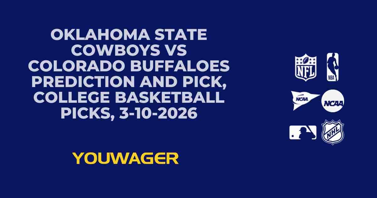 Oklahoma State Cowboys vs Colorado Buffaloes Prediction and Pick, College Basketball Picks, 3-10-2026