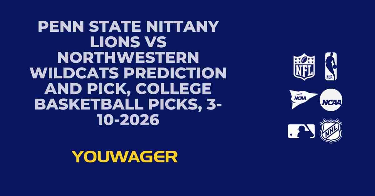 Penn State Nittany Lions vs Northwestern Wildcats Prediction and Pick, College Basketball Picks, 3-10-2026