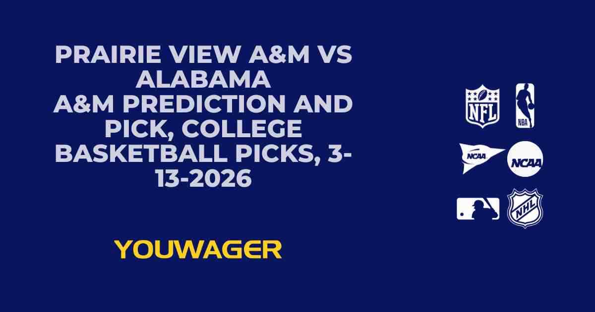 Prairie View A&M vs Alabama A&M Prediction and Pick, College Basketball Picks, 3-13-2026