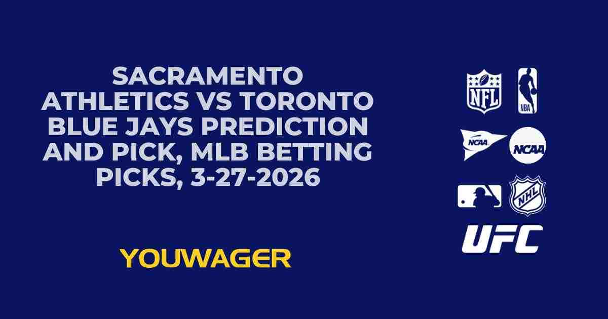 Sacramento Athletics vs Toronto Blue Jays Prediction and Pick, MLB Betting Picks, 3-27-2026