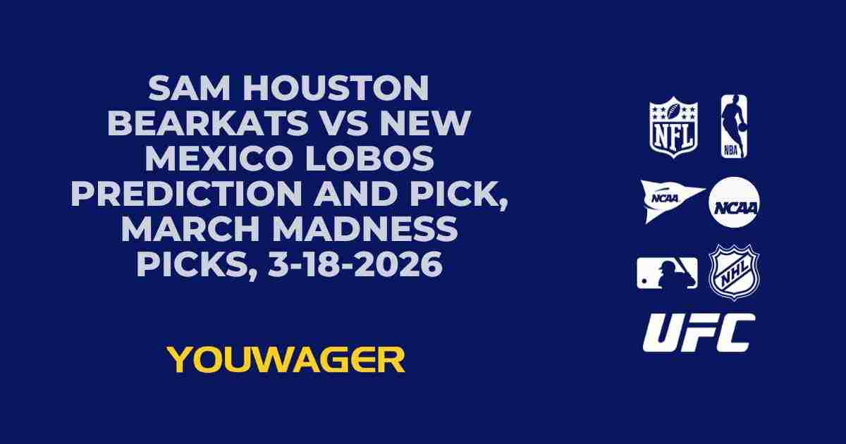 Sam Houston Bearkats vs New Mexico Lobos Prediction and Pick, March Madness Picks, 3-18-2026