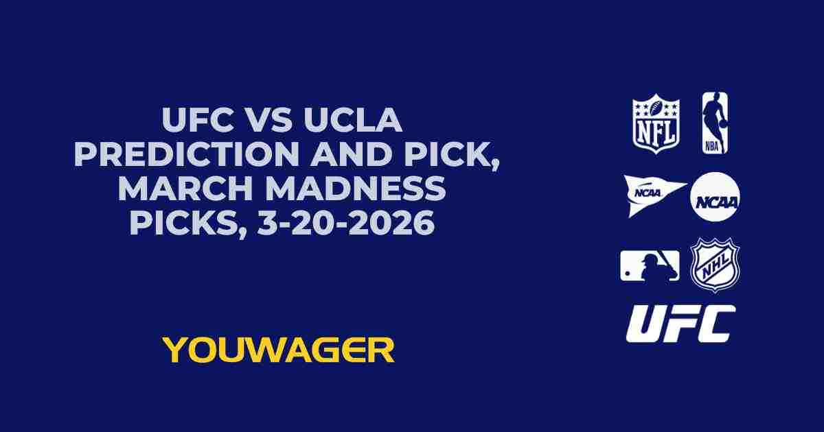 UFC vs UCLA Prediction and Pick, March Madness Picks, 3-20-2026