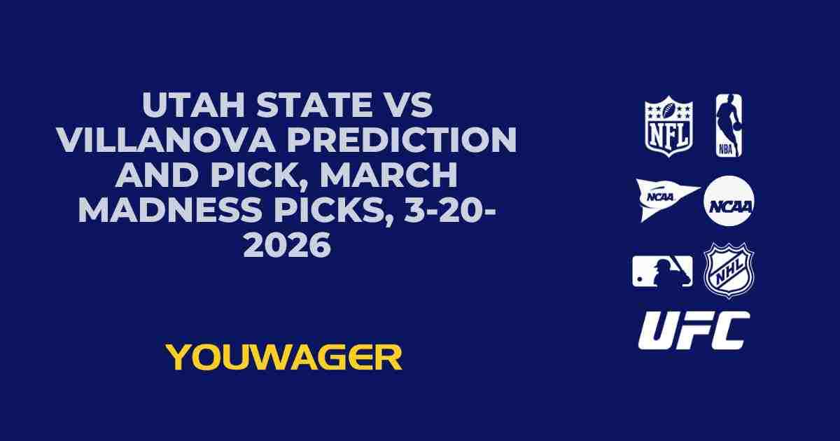 Utah State vs Villanova Prediction and Pick, March Madness Picks, 3-20-2026