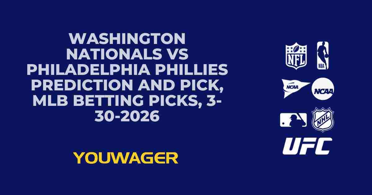 Washington Nationals vs Philadelphia Phillies Prediction and Pick, MLB Betting Picks, 3-30-2026