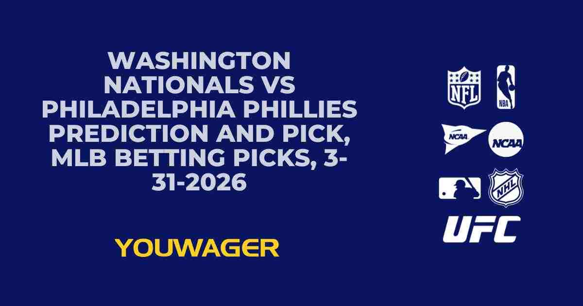 Washington Nationals vs Philadelphia Phillies Prediction and Pick, MLB Betting Picks, 3-31-2026
