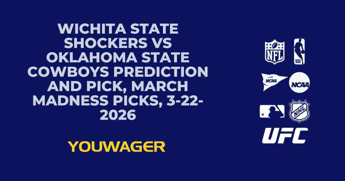 Wichita State Shockers vs Oklahoma State Cowboys Prediction and Pick, March Madness Picks, 3-22-2026