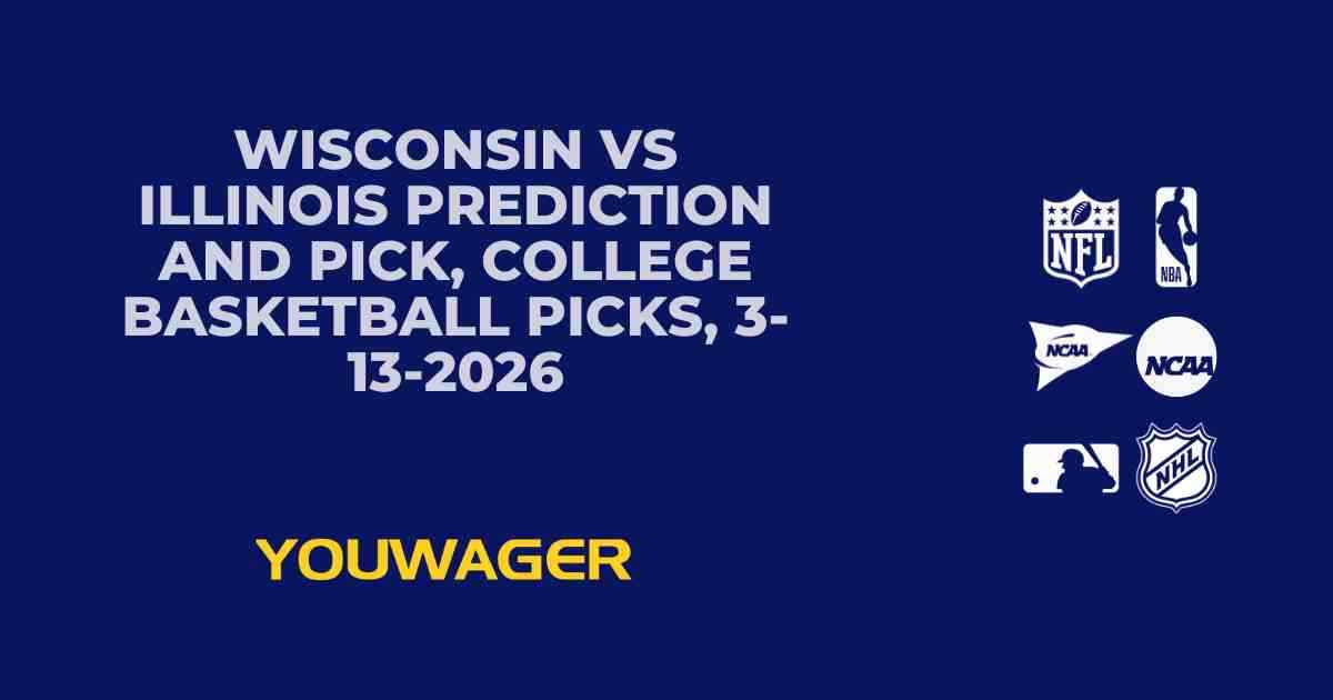 Wisconsin vs Illinois Prediction and Pick, College Basketball Picks, 3-13-2026