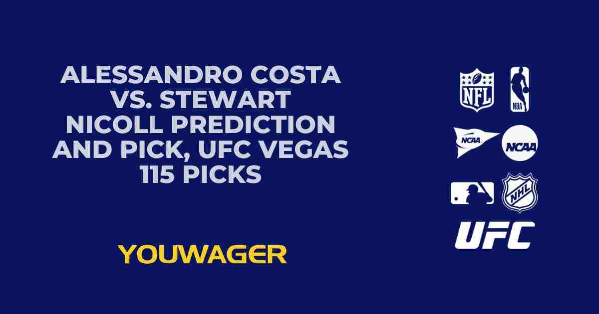 Alessandro Costa vs. Stewart Nicoll Prediction and Pick, UFC Vegas 115 Picks