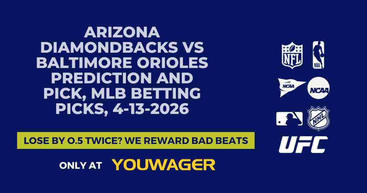 Arizona Diamondbacks vs Baltimore Orioles Prediction and Pick, MLB Betting Picks, 4-13-2026