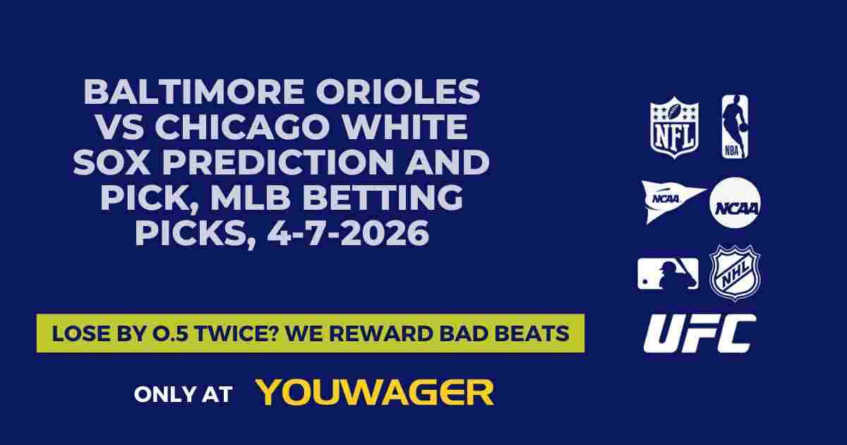 Baltimore Orioles vs Chicago White Sox Prediction and Pick, MLB Betting Picks, 4-7-2026