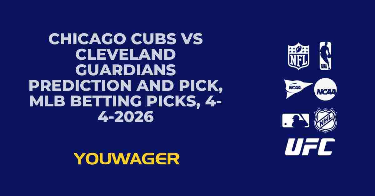 Chicago Cubs vs Cleveland Guardians Prediction and Pick, MLB Betting Picks, 4-4-2026