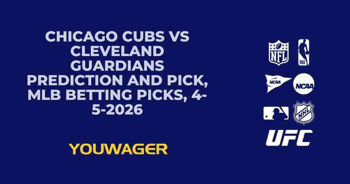 Chicago Cubs vs Cleveland Guardians Prediction and Pick, MLB Betting Picks, 4-5-2026