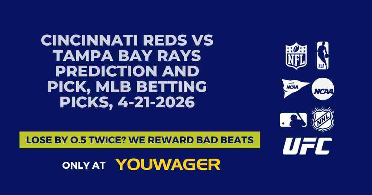Cincinnati Reds vs Tampa Bay Rays Prediction and Pick, MLB Betting Picks, 4-21-2026