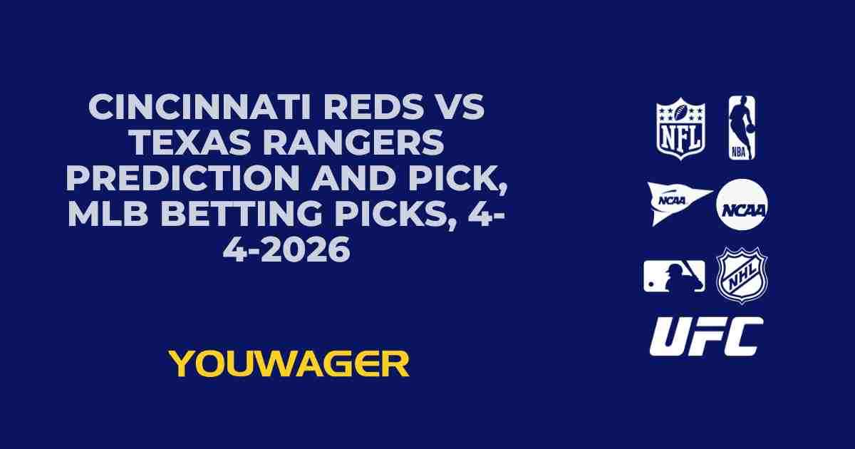 Cincinnati Reds vs Texas Rangers Prediction and Pick, MLB Betting Picks, 4-4-2026