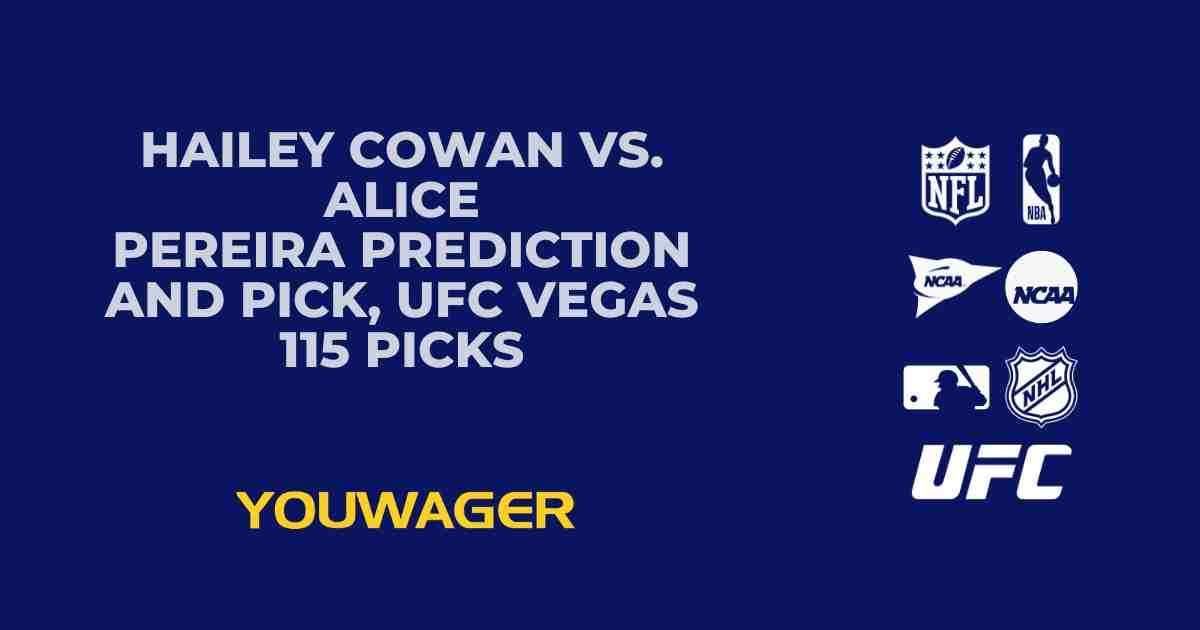 Hailey Cowan vs. Alice Pereira Prediction and Pick, UFC Vegas 115 Picks