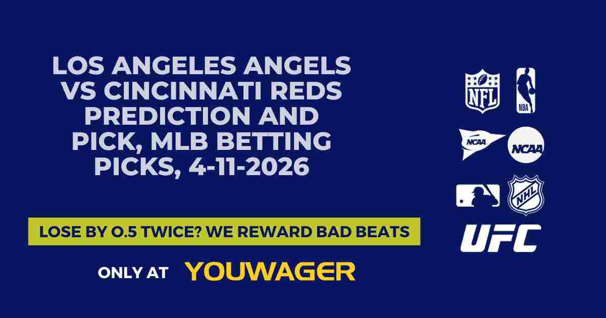 Los Angeles Angels vs Cincinnati Reds Prediction and Pick, MLB Betting Picks, 4-11-2026