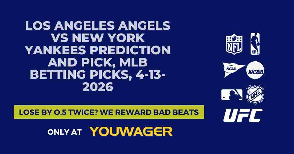 Los Angeles Angels vs New York Yankees Prediction and Pick, MLB Betting Picks, 4-13-2026