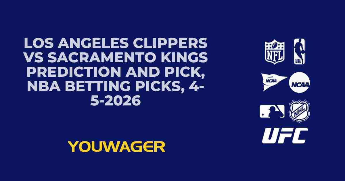 Los Angeles Clippers vs Sacramento Kings Prediction and Pick, NBA Betting Picks, 4-5-2026