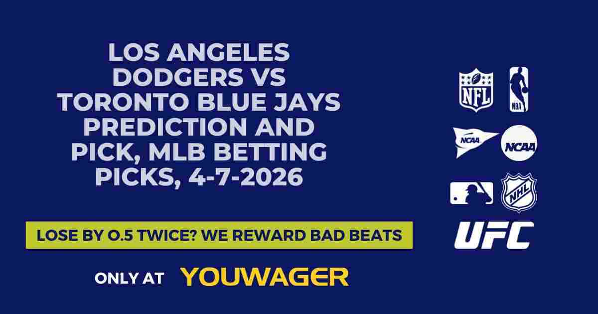 Los Angeles Dodgers vs Toronto Blue Jays Prediction and Pick, MLB Betting Picks, 4-7-2026