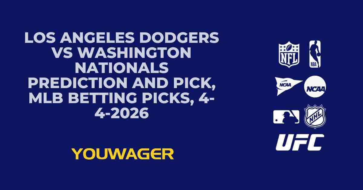 Los Angeles Dodgers vs Washington Nationals Prediction and Pick, MLB Betting Picks, 4-4-2026
