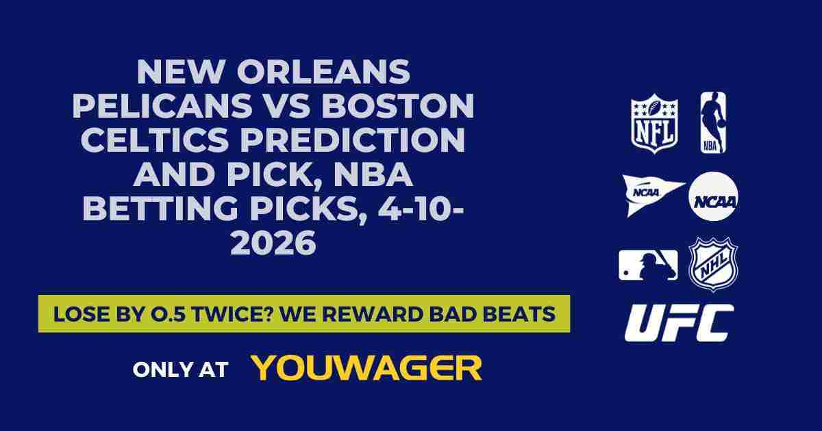 New Orleans Pelicans vs Boston Celtics Prediction and Pick, NBA Betting Picks, 4-10-2026