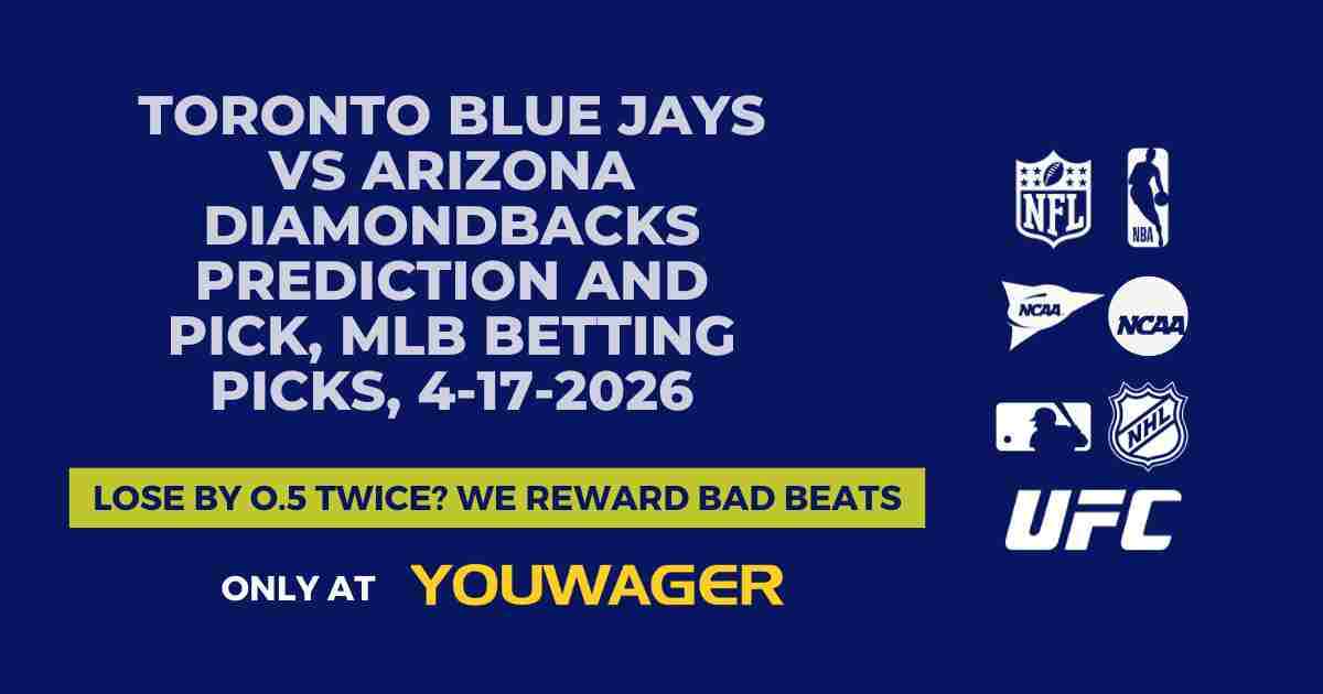 Toronto Blue Jays vs Arizona Diamondbacks Prediction and Pick, MLB Betting Picks, 4-17-2026