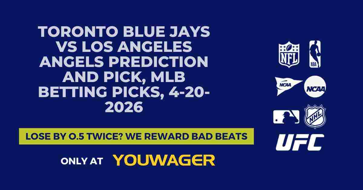 Toronto Blue Jays vs Los Angeles Angels Prediction and Pick, MLB Betting Picks, 4-20-2026