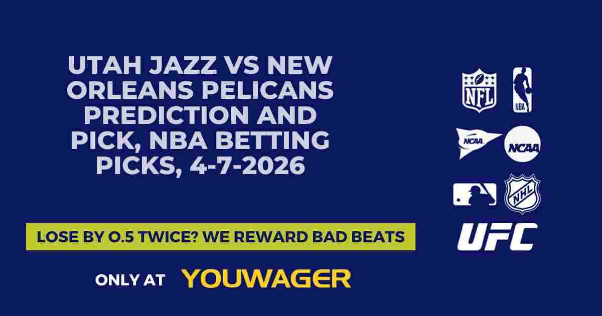 Utah Jazz vs New Orleans Pelicans Prediction and Pick, NBA Betting Picks, 4-7-2026