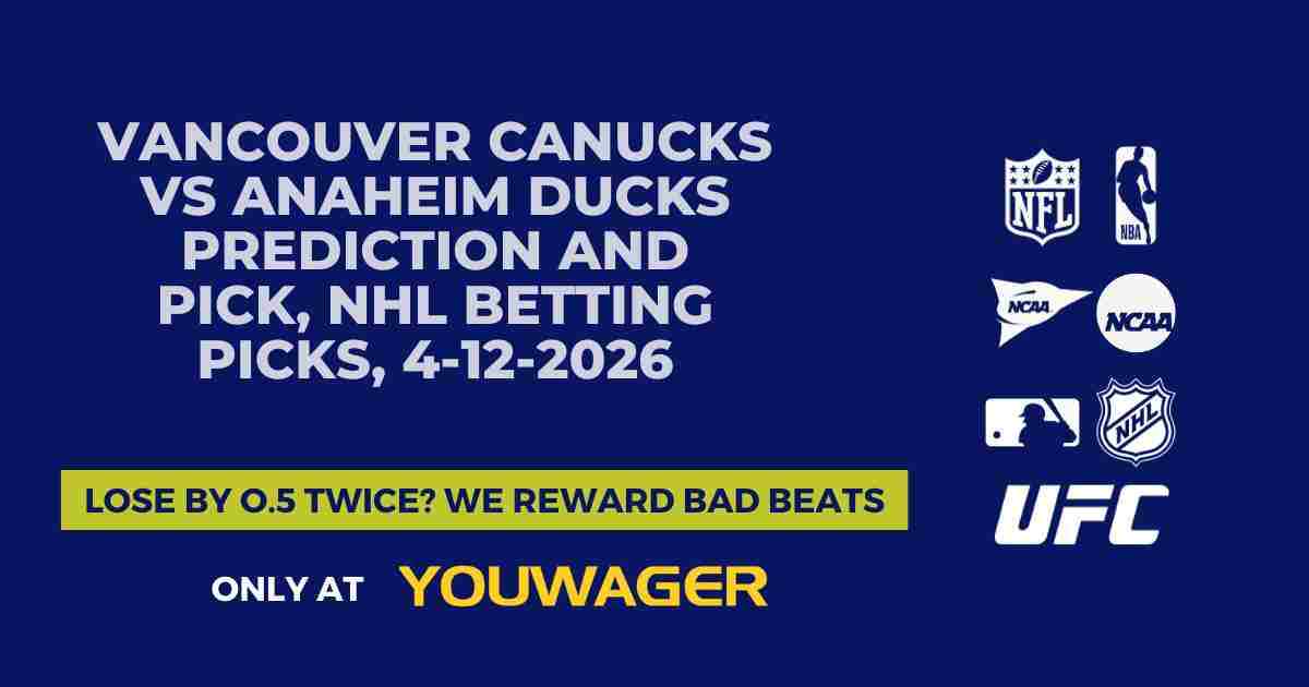 Vancouver Canucks vs Anaheim Ducks Prediction and Pick, NHL Betting Picks, 4-12-2026