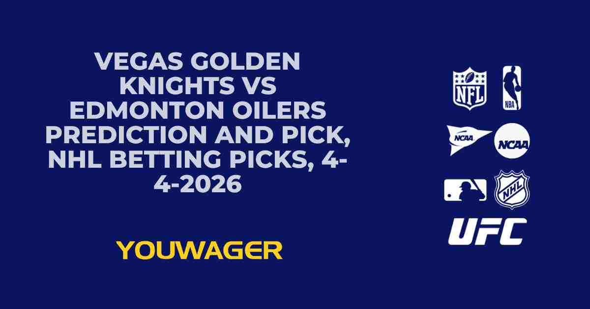 Vegas Golden Knights vs Edmonton Oilers Prediction and Pick, NHL Betting Picks, 4-4-2026