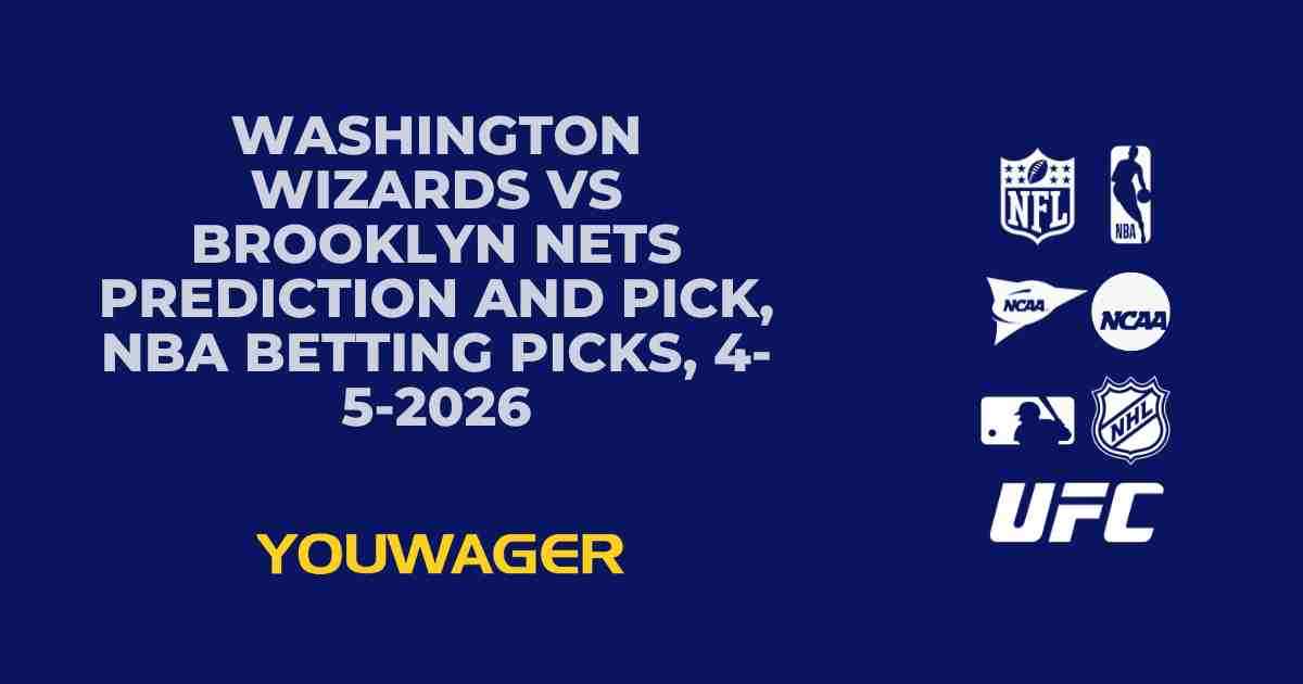 Washington Wizards vs Brooklyn Nets Prediction and Pick, NBA Betting Picks, 4-5-2026